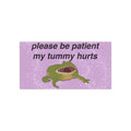 Please Be Patient My Tummy Hurts Bumper Sticker – Cute Frog Car Decal